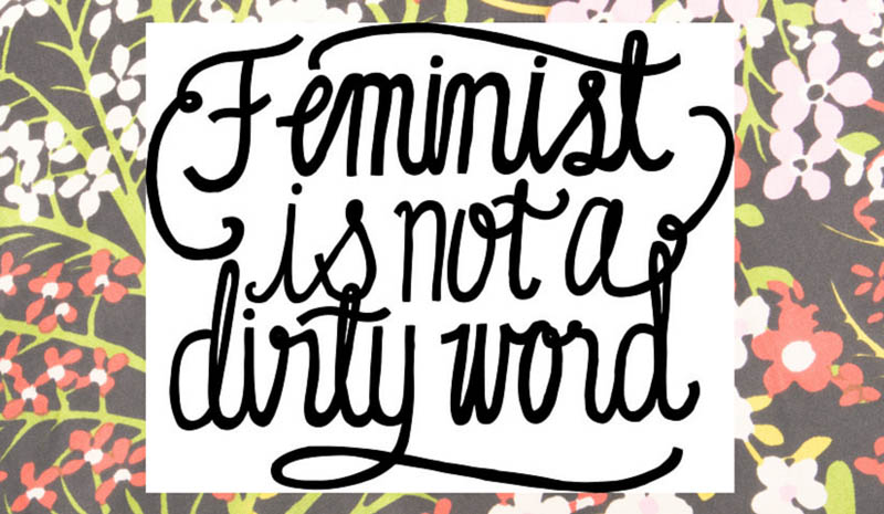 Feminist is not a Dirty Word
